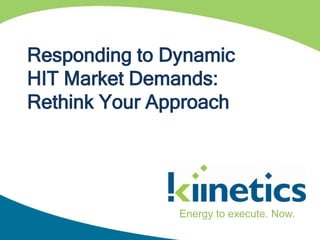 Responding to Dynamic HIT Market Demands: Rethink Your Approach Energy to execute. Now. 