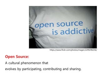 https://www.flickr.com/photos/mager/2299296256/
Open Source:
A cultural phenomenon that
evolves by participating, contributing and sharing.
 