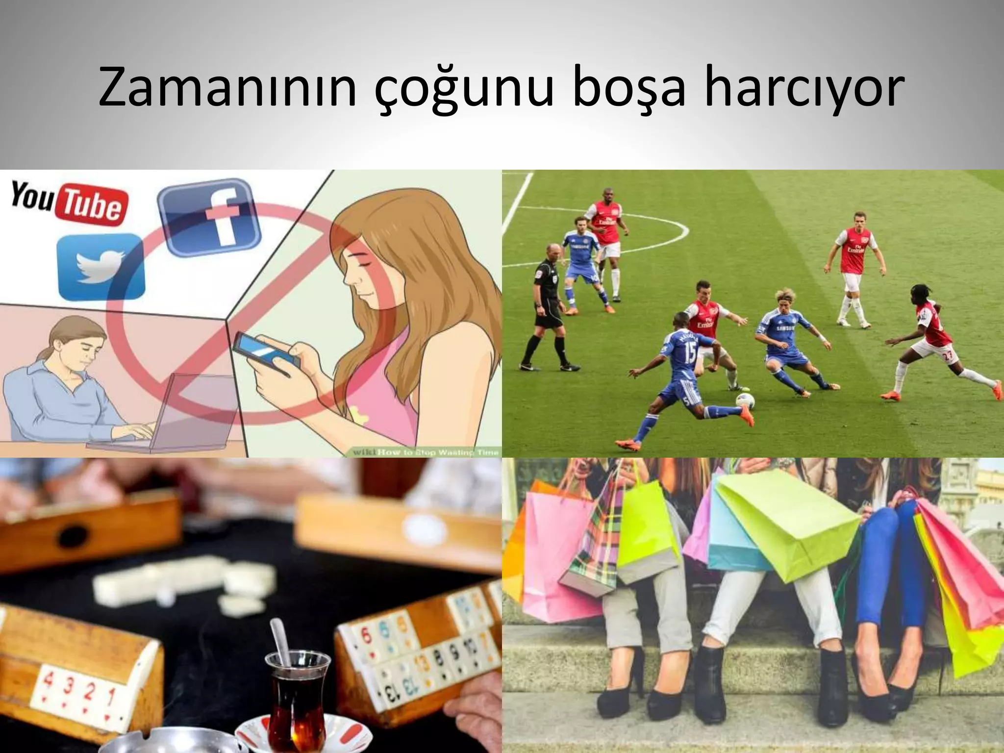 Zamanının çoğunu boşa harcıyor
19
 