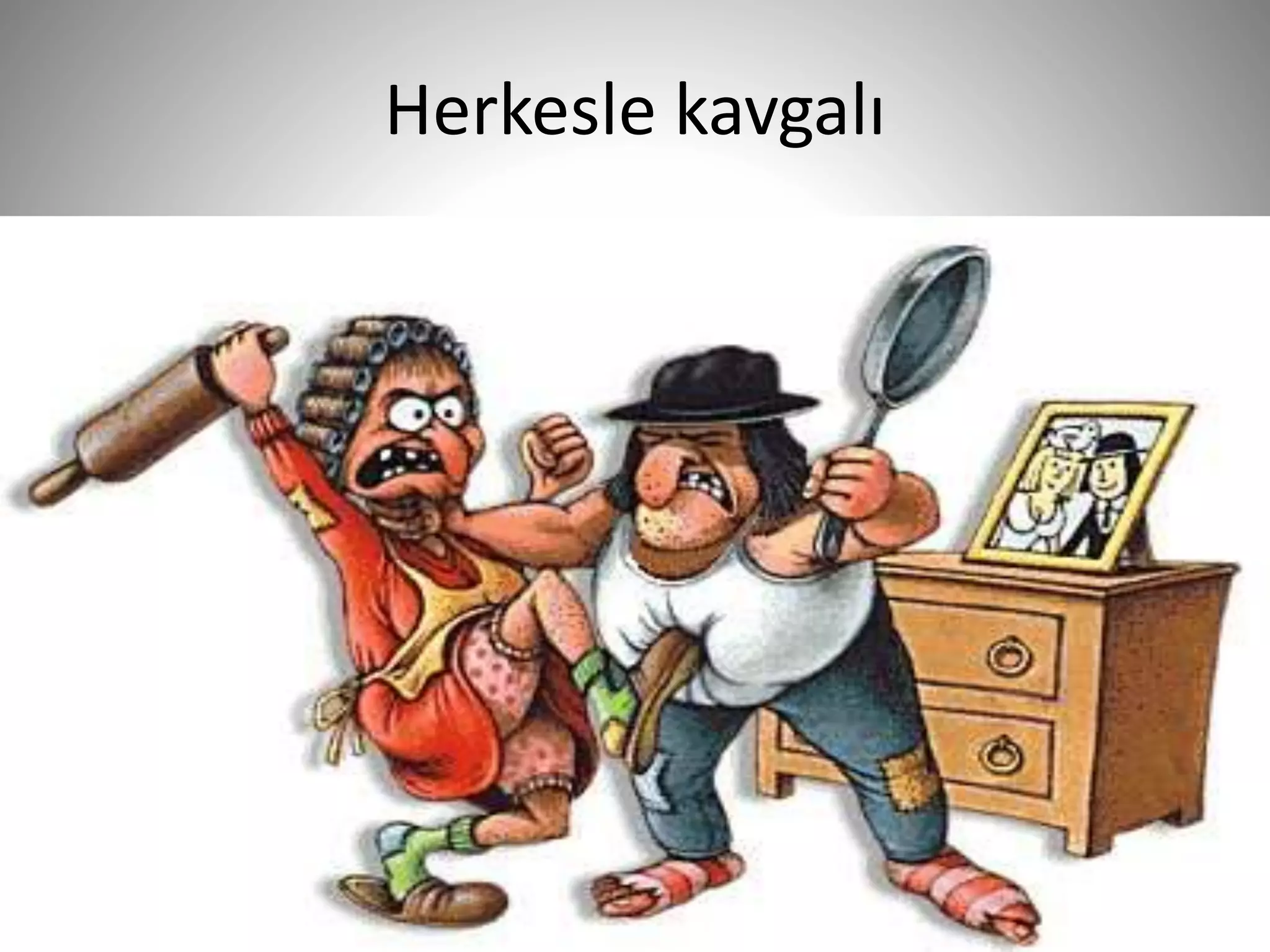 Herkesle kavgalı
21
 