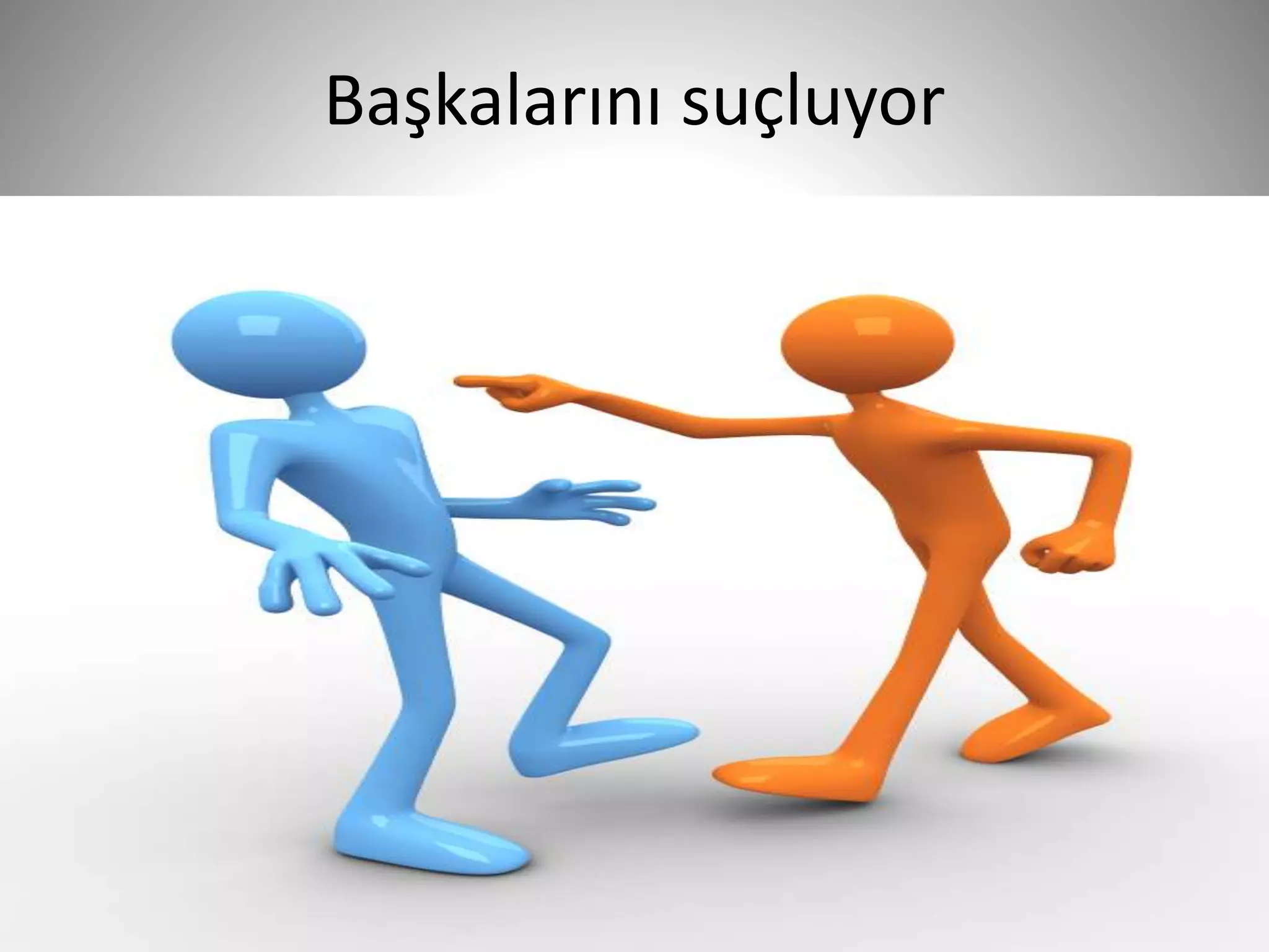Başkalarını suçluyor
28
 