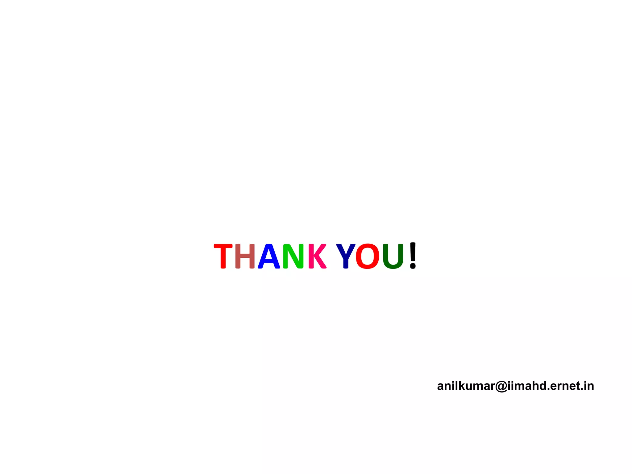 THANK YOU!
anilkumar@iimahd.ernet.in
 