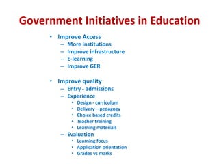 Government Initiatives in Education
• Improve Access
– More institutions
– Improve infrastructure
– E-learning
– Improve G...