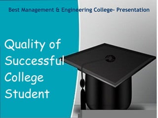 Best Management & Engineering College- Presentation
Quality of
Successful
College
Student
 