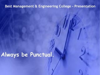 Best Management & Engineering College - Presentation
Always be Punctual.
 