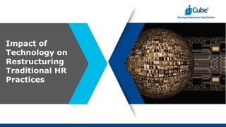 Impact of
Technology on
Restructuring
Traditional HR
Practices
 