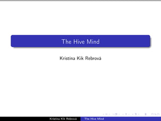 The Hive Mind
Kristína Kik Rebrová
Kristína Kik Rebrová The Hive Mind
 