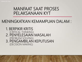 MANFAAT SAAT PROSES
PELAKSANAAN KYT
MENINGKATKAN KEMAMPUAN DALAM :
1. BERPIKIR KRITIS
(CRITICAL THINKING)
2. PENYELESAIAN MASALAH
(PROBLEM SOLVING)
3. PENGAMBILAN KEPUTUSAN
(DECISION MAKING)
Lukman QA dept.
 