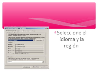 ∗Seleccione el
idioma y la
región