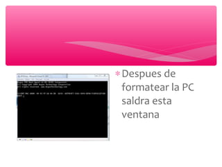 ∗Despues de
formatear la PC
saldra esta
ventana