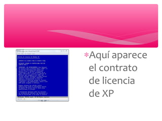 ∗Aquí aparece
el contrato
de licencia
de XP