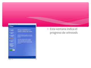 ∗ Esta ventana indica el
progreso de winwods
 