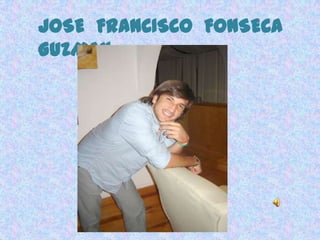 JOSE FRANCISCO FONSECA
GUZMAN
 