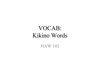 VOCAB: Kikino Words HAW 102 