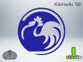 Kikiriwiki ’09
 