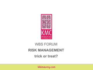 WBS FORUM RISK MANAGEMENT trick or treat? 