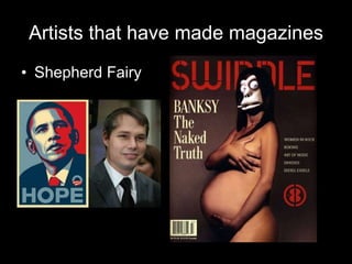 Artists that have made magazines Shepherd Fairy 