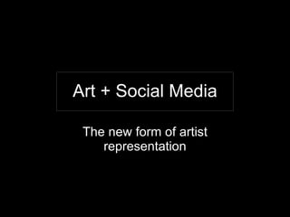 Art + Social Media The new form of artist representation 