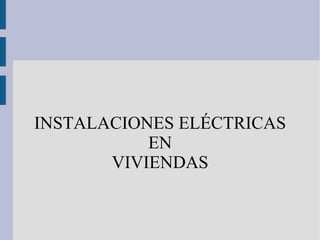 INSTALACIONES ELÉCTRICAS EN  VIVIENDAS 