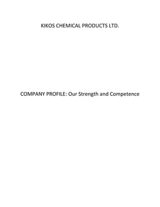 KIKOS CHEMICAL PRODUCTS LTD.
COMPANY PROFILE: Our Strength and Competence
 