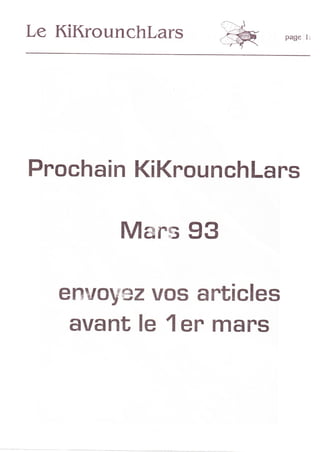 Le KiKrounchlars          page   li




Pnochain KiKrounchlans

         Mærs 93

   envoy+z vos articles
    avant le 'l er mars
 