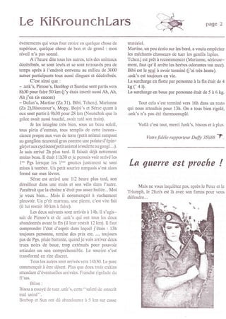 Le KiKrounchlars                                                                                            page 2


événemcnts qui voùs font croirc cn quclquc chosc dc           matéricl-
supérieur, quclque chosc de bon ct dc grand : mon             Martine, un peù écolo sur lcs bord, a voulu empêchcr
réveil n'a pas somé.                                          les méchants chaseurs de tucr les gcrtils lapirs.
      A I'heure ditc tous lcs autrcs, tcls des animaux        Tchcnj est pret à rccommcnccr (Marianne, séricusc-
déccrébrés, sc sont lcvé,s ct se sont rctrouvés peù dc        ment, faut qu'il anête lcs herbcs odorantcs ton mcc).
tcmps après à l'cndroit convcnu au milicu de 3000             Bibi est lc scul à avoir tcminé C'ai très honte).
autres participants tous aussi dingucs ct déccrébrés.         .unk's est toujours en vie.
        C'est ainsi quc :                                     ln surcharge en flotte par pelsonne à la fin était de 4
- .unk's, Pimoo's, BceBop et Suffise sont partis vcrs         kg(-al)
8h30 pour faire 50 km (i'y étais inscrit aussi Ah, Ah,        la   surchargc en boue par personne était de 5 à 6 kg.
Ah j'en ris encore)
- Defun's, Martine (Za 31), Bibi, Tchcnj, Mariannc                  Tout ccla s'cst tcrminé vels l6h dans ùn rcsto
(Za 2),Bisounow's, Mopy, Bojol's ct Sérac quant à             qui nous attcndais pour 13h. On a tous bieri rigolé,
cux sont panis à th30 pour 28 km (Nounchak quc la             .unk's n'a pas été thcrmocouplé.
grâcc avait aussi touché, avait raté son tnin).
        Jc les imaginc très bicn, sous un bcau soleil,               Voilà c'est toul, mcrci Junk's, bisous et à plùs.
tous plcin d'cntrain, tous remplis dc cettc incons-
ciencc propre aux vcls de tcrrc (petit animal rampant                    Votre   ftlèle rapporteur Duffy   351i88   T
au ganglion ncuronal gros commc unc pointc d'épin-
gle) et aux cyclistes(pctit animalà roulcttc au gangl....).
Je suis anivé 2h plus tard. Il faisait déjà ncttcmcnt
moins bcau. Il était 11h30 ctjc pcnsais voir aûivé lcs
1"' Pgs loffque lcs 1è'"" gouttcs justcmcnt sc sont
miscs à tombcr. Un petit sourirc narquois s'cst alors
                                                               La guerre est proche                                 !
formé sw mcs lèvrcs.
        SéÉc cst a!!ivé unc 1/2 hcurc plus tard, son
déraillcur dans unc main et son vélo dans l'autrc.                 Mais ne vous inquiétez pas, après lc Peter ct le
Panîtrait quc la chaîne n'était pas asscz huiléc... Moi       Triumph, lc 2fun's cst là avcc son famas pour vous
je vcux bien... Mais il commcnçait à vachemcnt                défcndre...
plcuvoir. Un p'tit martcau, unc picnc, c'est vite frit
(il lui rcstait 30 km à fairc).
        ks dcux suivants sont arrivés à 14h. Il s'agis-
sait dc Pimoo's et de .unk's qui ont tous lcs dcux
abandonnés avant la fin (il lcur rcstait 12 km). Il faut
comprcndrc l'état d'esp t dans lcqucl j'étais : l3h
toujours pclsonnc, rcmisc dcs prix ctc. ..., toujours
pas de Pgs, pluie battantc, quand je vois anivcr dcux
trucs noirs dc bouc. trop cxténués pour pouvoir
articuler un son compréhcnsible. Le sourirc s'cst
tmnsformé cn rirc discrct,
        Tous lcs aulrcs sont affivés vcrs 14h30. læ parc
commcnçait à êtrc désc . Plus quc dcux trois crétins
attcndant d'éventucllcs arrivécs. Franchc rigoladc clu
fi'sss.
        Bilan :
Bisou a cssayé dc tucl .unk's, ccttc "salcté dc .onscrit
mal usiné".
Bccbop ct Sun ont dû abrndonncr ir 5 km sur cas,sc
 