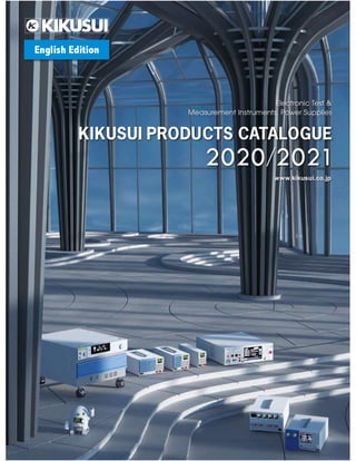 KIKUSUI PRODUCTS CATALOGUE
2020/2021
Electronic Test &
Measurement Instruments, Power Supplies
www.kikusui.co.jp
 