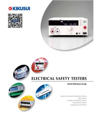 ELECTRICAL SAFETY TESTERS
Hipot and Insulation Resistance Testers
Hipot Testers
Insulation Resistance Testers
Ground Bond Testers
Leakage Current Testers
www.kikusui.co.jp
Distribute by:
NIHON DENKEI
 