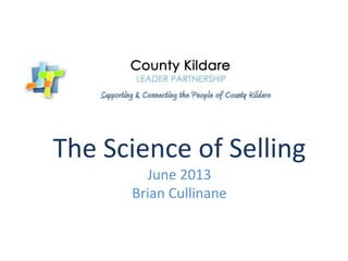 The Science of Selling
June 2013
Brian Cullinane
 
