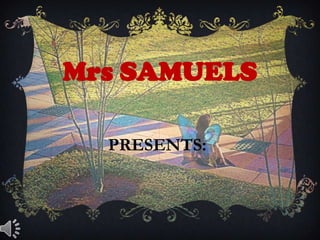 Mrs SAMUELS

  PRESENTS:
 