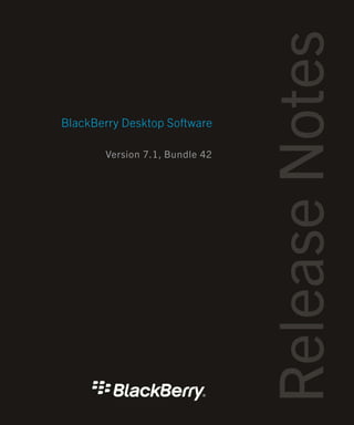 BlackBerry Desktop Software
Version 7.1, Bundle 42
 