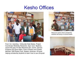 Kesho Offices From l to r standing:  Cofounder Kate Nokes, Project Coordinator McKinley Mutsembi, Asst. Coor. Beatrice, recent HS grad, R/ Alex Macharia (Dir, Comm. Service Projects) and Zena Salim, Chair of Kesho and Charter Member, Kilifi Rotary Club. Seated: Ambrose, HS grad helping scholarship students to learn how to use computer Resource center where scholarship students will study on school breaks 