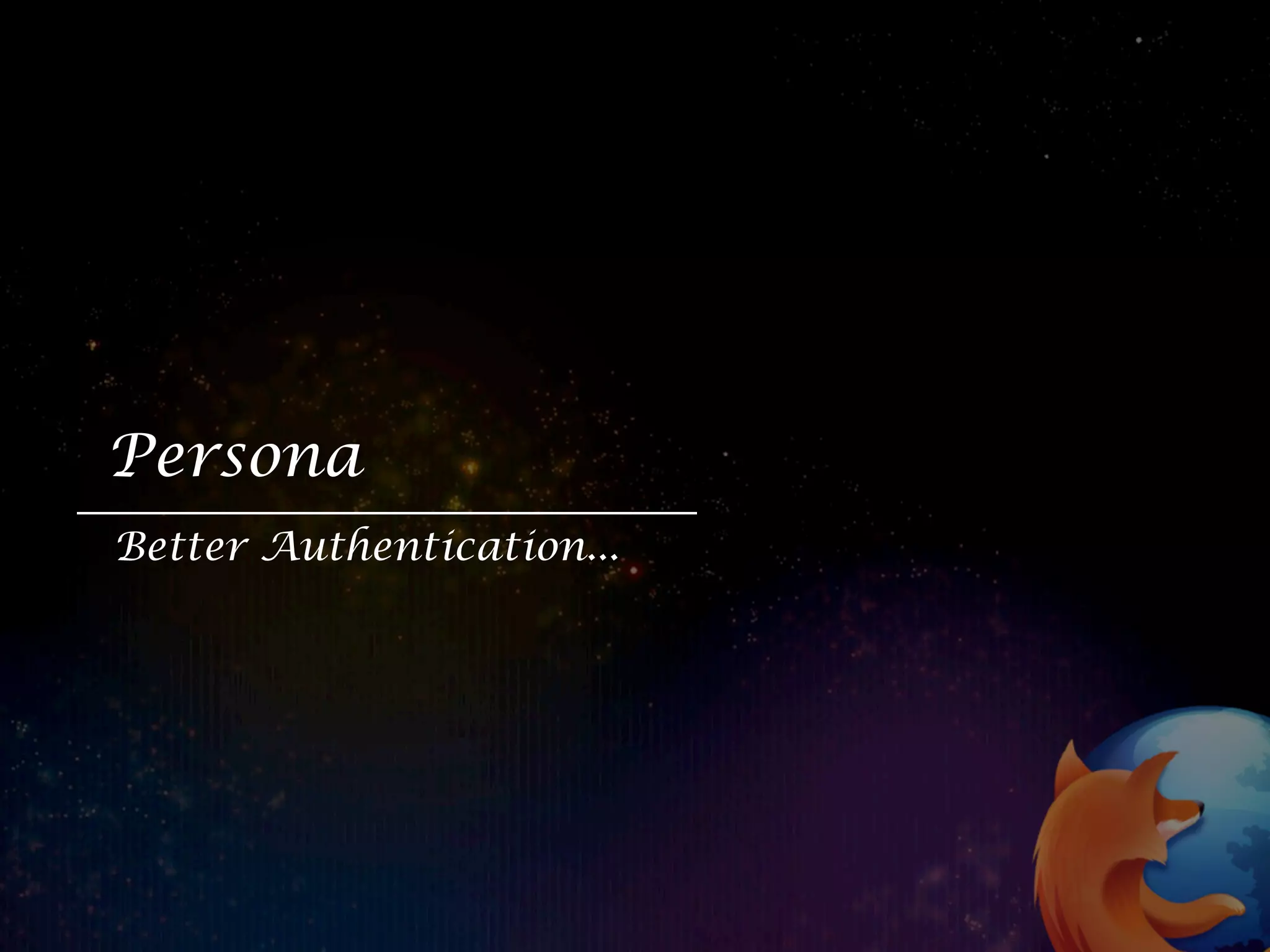 Persona
Better Authentication...
 