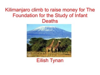 Kilimanjaro climb to raise money for The Foundation for the Study of Infant Deaths Eilish Tynan 