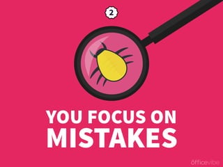 YOU FOCUS ON
MISTAKES
 