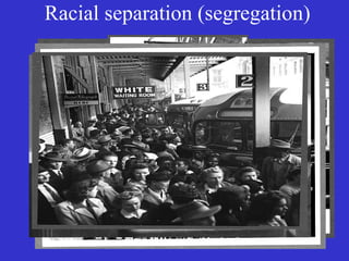 Racial separation (segregation) 