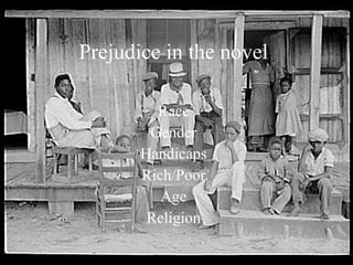 Prejudice in the novel Race Gender Handicaps Rich/Poor Age Religion 