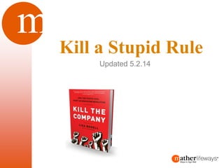 m 
Updated 5.2.14 
Kill a Stupid Rule  
