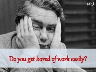 Do you get bored of work easily?
Image courtesy: www.independent.co.uk

 