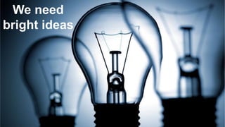 10 CONFIDENTIAL© 2015 Forrester Research, Inc. Reproduction Prohibited 10
asdf
›  asdf
We need
bright ideas
 