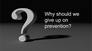 15 CONFIDENTIAL© 2015 Forrester Research, Inc. Reproduction Prohibited 15
asdf
›  asdf
Why should we
give up on
prevention?
 
