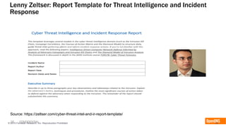 26 CONFIDENTIAL© 2015 Forrester Research, Inc. Reproduction Prohibited 26
Lenny Zeltser: Report Template for Threat Intelligence and Incident
Response
Source: https://zeltser.com/cyber-threat-intel-and-ir-report-template/
 
