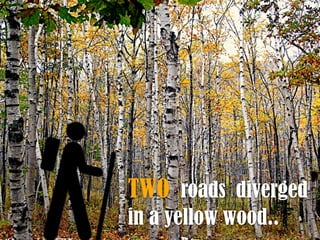 TWO roads diverged
in a yellow wood..

 