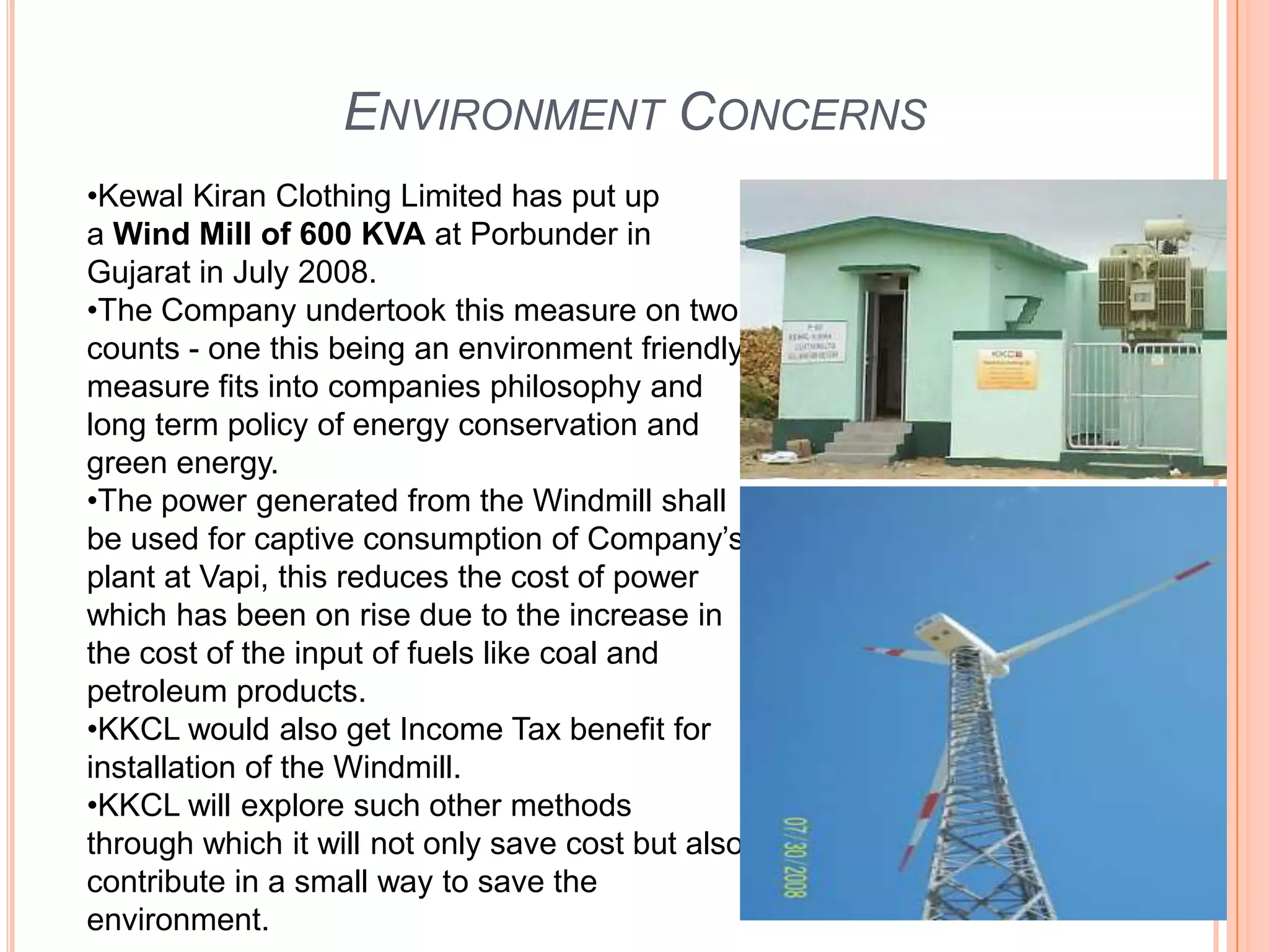 The GrowthThe company(KewalKiran Clothing Limited) began as a manufacturer of men’s wear for reputed brands. The company is exposed to global standards in quality, technology, marketing and branding.In 1989, the company introduced “Killer“ the first international denim brand created in India. Today "Killer" is one of the most successful and widely recognized brands in the Indian apparel industry.