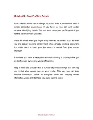 Mistake #3 – Your Profile is Private
Your LinkedIn profile should always be public, even if you feel the need to
remain so...