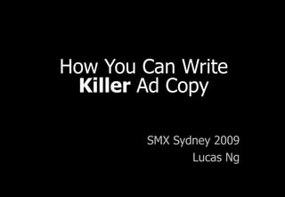 How You Can Write  Killer  Ad Copy SMX Sydney 2009 Lucas Ng 