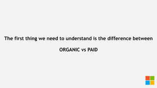 The first thing we need to understand is the difference between
ORGANIC vs PAID
 