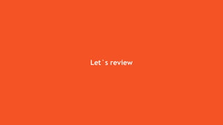 Let`s review
 