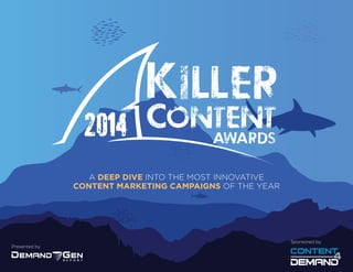 Presented by
Sponsored by
R E P O R T
A DEEP DIVE INTO THE MOST INNOVATIVE
CONTENT MARKETING CAMPAIGNS OF THE YEAR
 