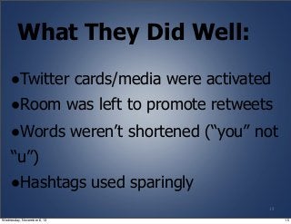 What They Did Well:
•Twitter cards/media were activated
•Room was left to promote retweets
•Words weren’t shortened (“you”...